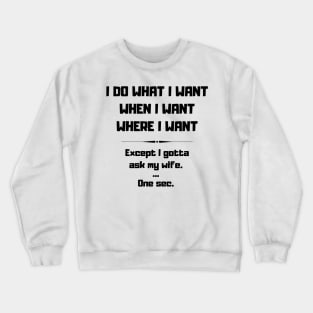 I Do What I Want When I Want Where I Want Funny Crewneck Sweatshirt